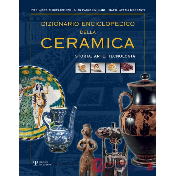 Dizionario enciclopedico della ceramica. Storia, arte, tecnologia. Vol. 1: ABC
