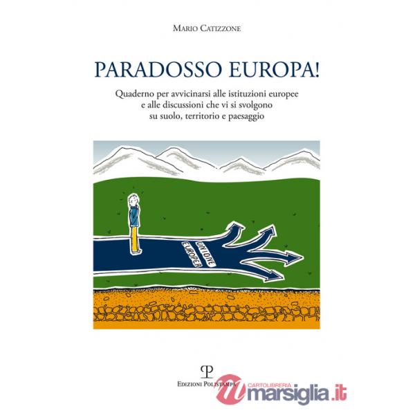 Paradosso Europa! Quaderno per avvicinarsi alle istituzioni europee e alle discussioni che vi si svolgono su suolo, territorio e