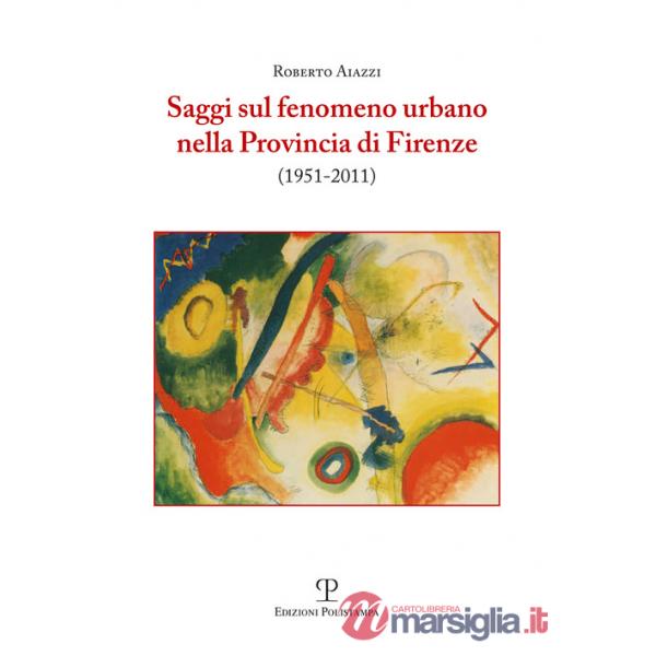 Saggi sul fenomeno urbano nella provincia di Firenze (1951-2011)