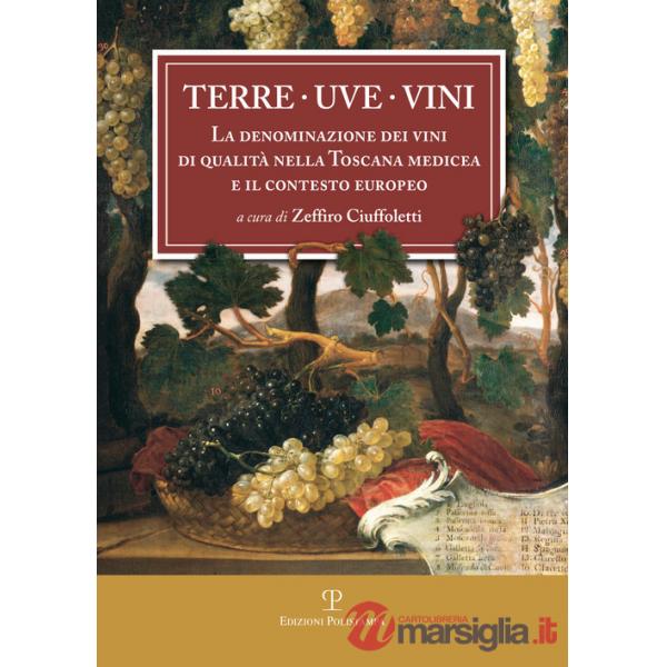 Terre uve vini. La denominazione dei vini di qualità nella Toscana medicea e il contesto europeo