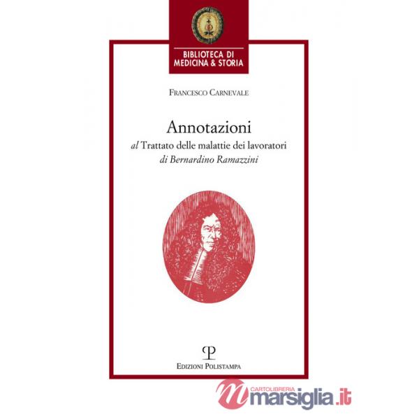 Annotazioni al trattato delle malattie dei lavoratori di Bernardino Ramazzini. «De morbis artificum Bernardini Ramazzini diatrib