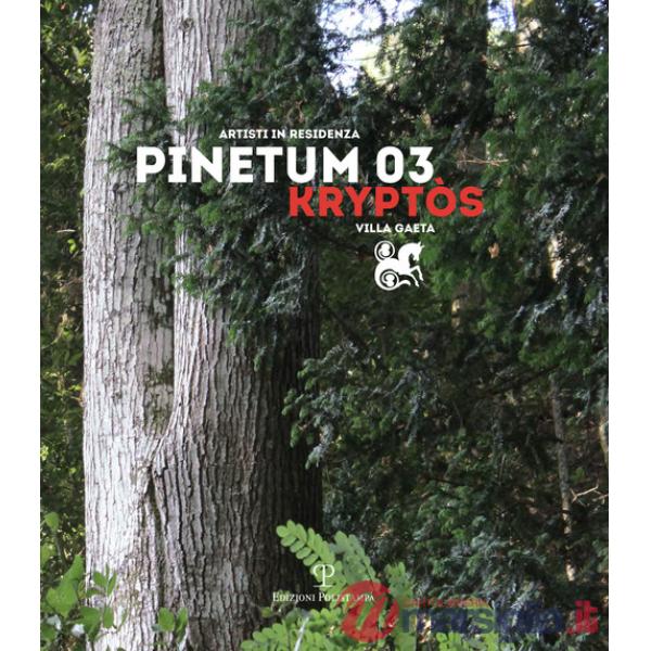 Design Pinetum 03. Kryptos. Scultura eros, eros natura. Ediz. illustrata