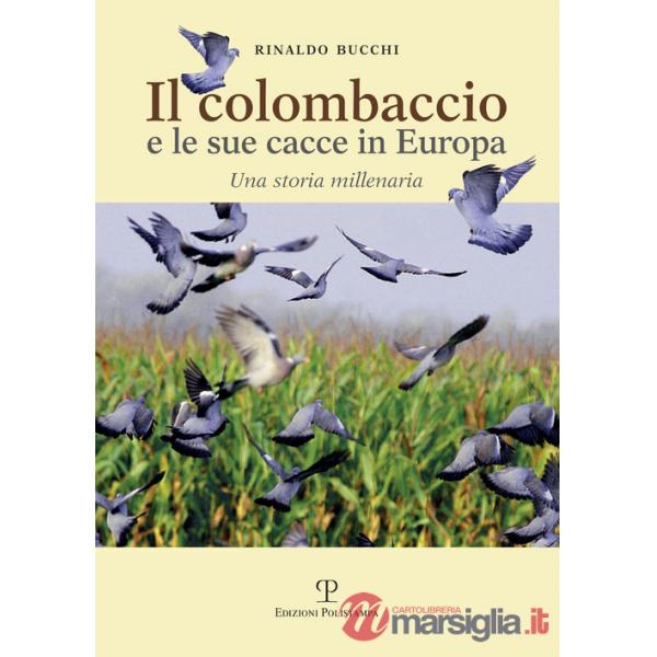 Colombaccio e le sue cacce in Europa. Una storia millenaria (Il)