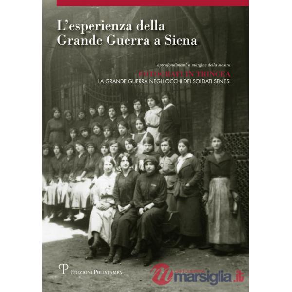 Esperienza della grande guerra a Siena. Approfondimento a margine della mostra «Fotografi in trincea: la grande guerra negli occ
