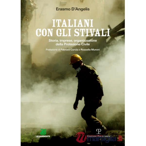 Italiani con gli stivali. Storia, imprese, organizzazione della protezione civile