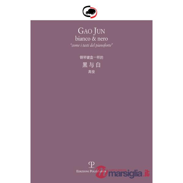 Gao Jun. Bianco & nero. Come i tasti del pianoforte. Ediz. italiana e cinese