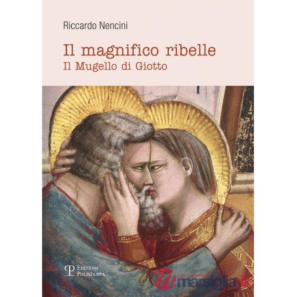 Magnifico ribelle. Il Mugello di Giotto (Il)