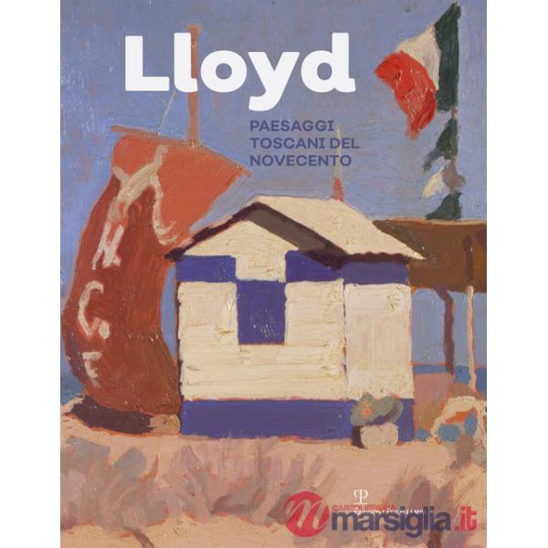 Lloyd. Paesaggi toscani del Novecento. Ediz. illustrata