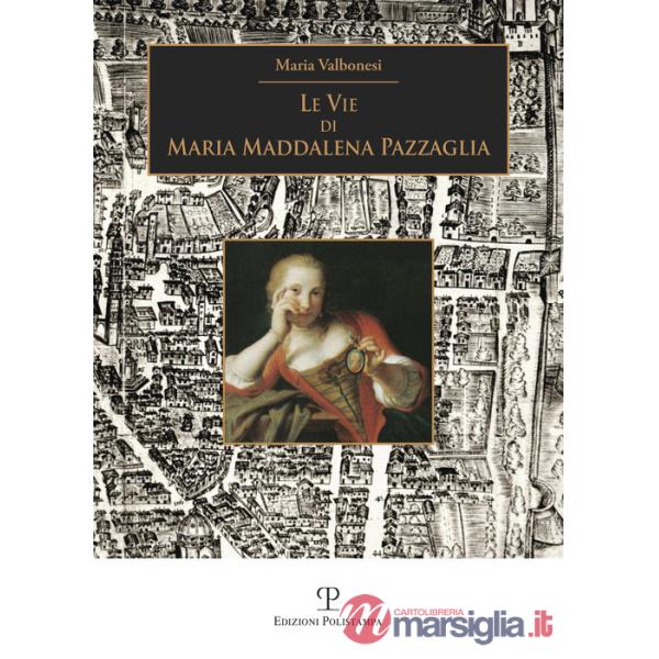 Vie di Maria Maddalena Pazzaglia (Le)