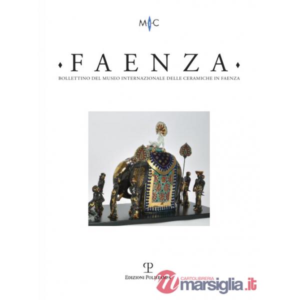 Faenza. Bollettino del museo internazionale delle ceramiche in Faenza (2017). Vol. 1