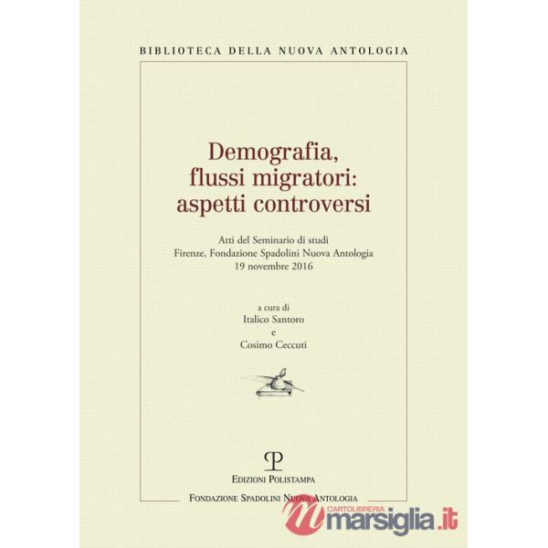 Demografia, flussi migratori. Aspetti controversi. Atti del Seminario di studi  (Firenze, 2016)