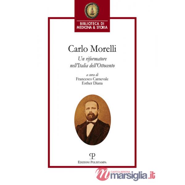 Carlo Morelli. Un riformatore nell'Italia dell'Ottocento. Atti del Convegno (Firenze, 2016)