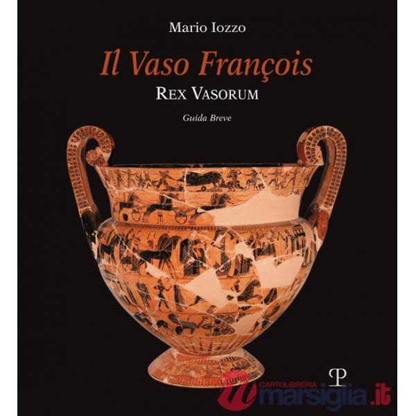 Vaso François. Rex vasorum. Guida breve (Il)