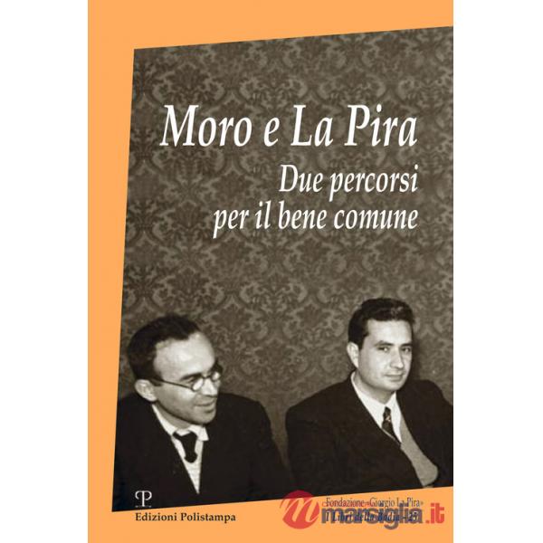Moro e La Pira. Due percorsi per il bene comune