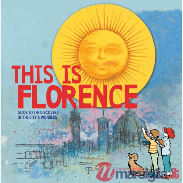 This is Florence. Guide to the discovery of the city's wonders