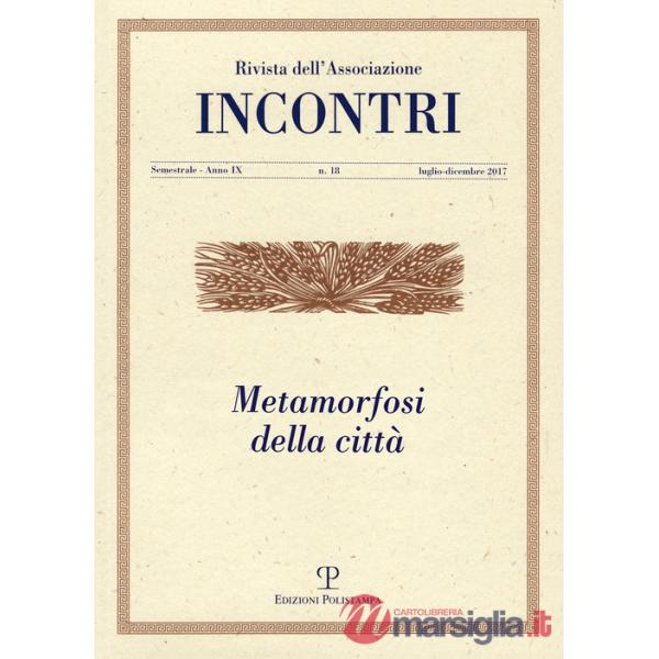 Incontri (2017). Vol. 18: Metamorfosi della città (luglio-dicembre)