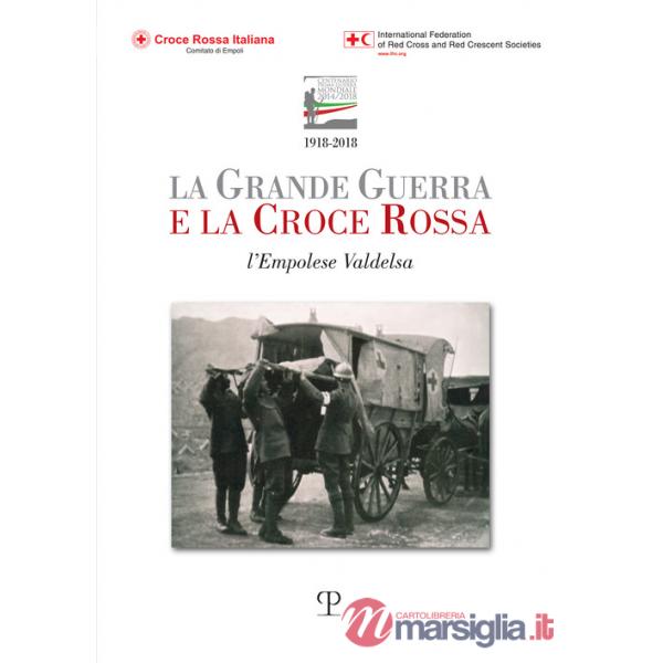 Grande guerra e la Croce Rossa. L'empolese Valdelsa (La)