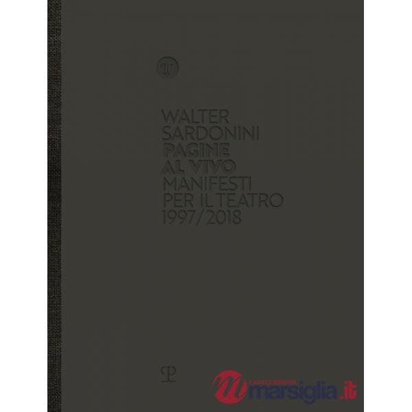 Walter Sardonini. Pagine al vivo. Manifesti per il teatro 1997/2018. Catalogo della mostra. Ediz. illustrata