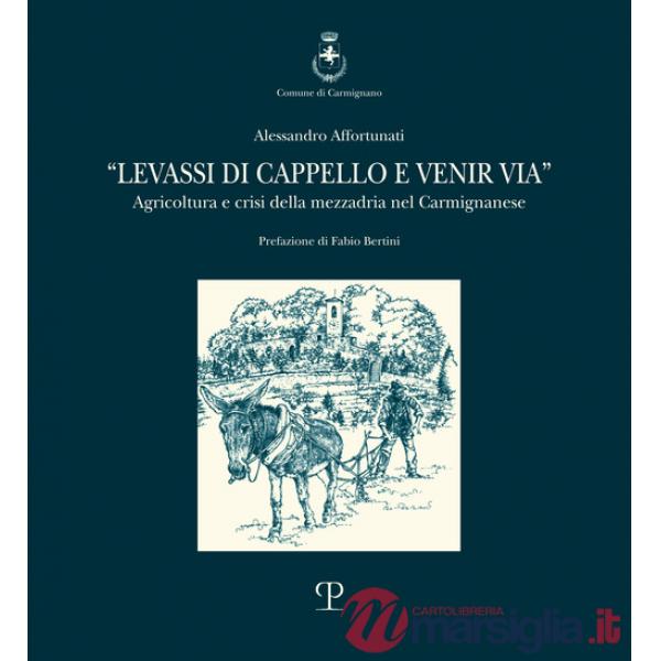 Levassi di cappello e venir via. Agricoltura e crisi della mezzadria nel carmignanese
