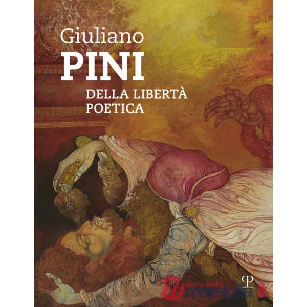 Giuliano Pini. Della libertà poetica. Catalogo della mostra (Sesto Fiorentino, 25 marzo-6 maggio 2018)