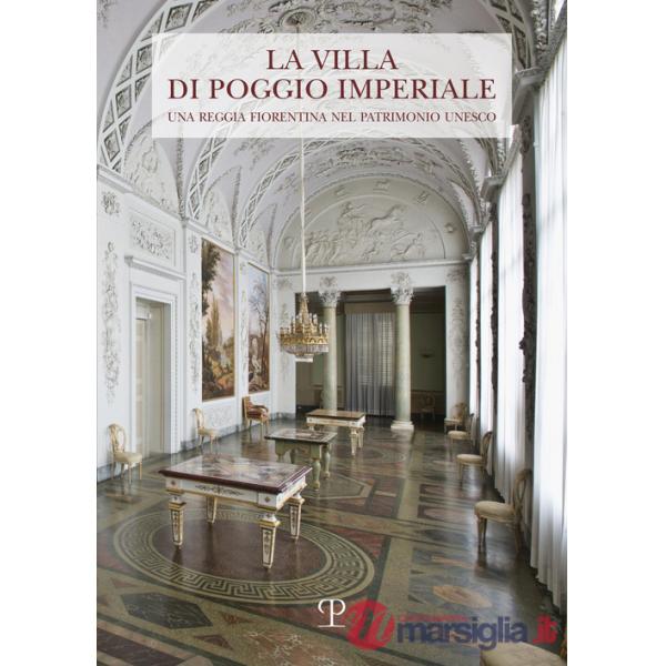 Villa di Poggio Imperiale. Una reggia fiorentina nel patrimonio Unesco (La)