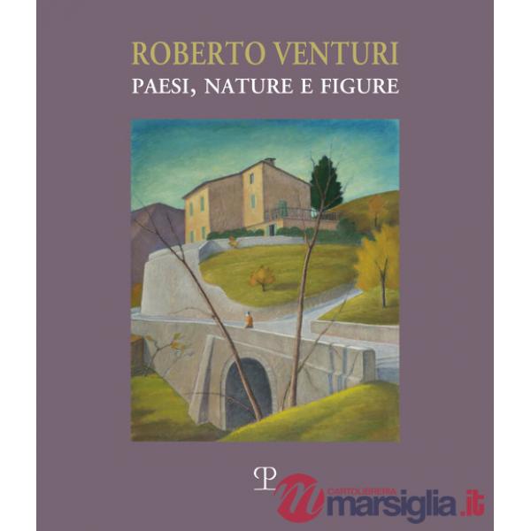 Roberto Venturi. Paesi, nature e figure. Ediz. illustrata