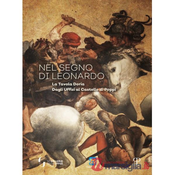 Nel segno di Leonardo. La Tavola Doria. Dagli Uffici al Castello di Poppi. Catalogo della mostra (Arezzo, 7 luglio-30 settembre 