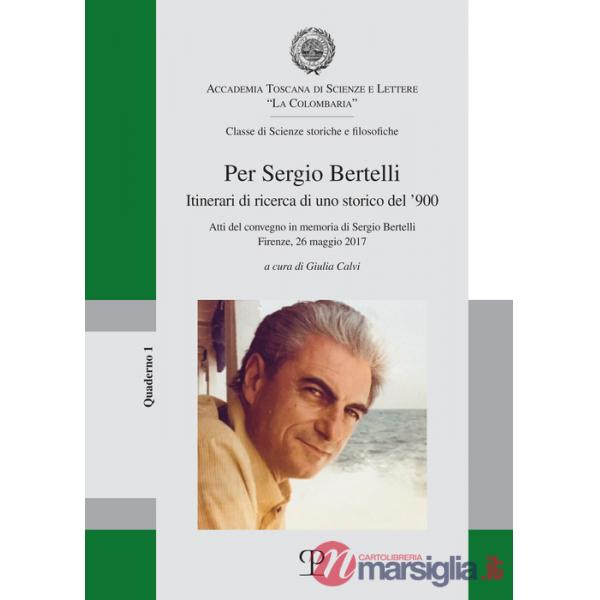 Per Sergio Bertelli. Itinerari di ricerca di un storico del '900
