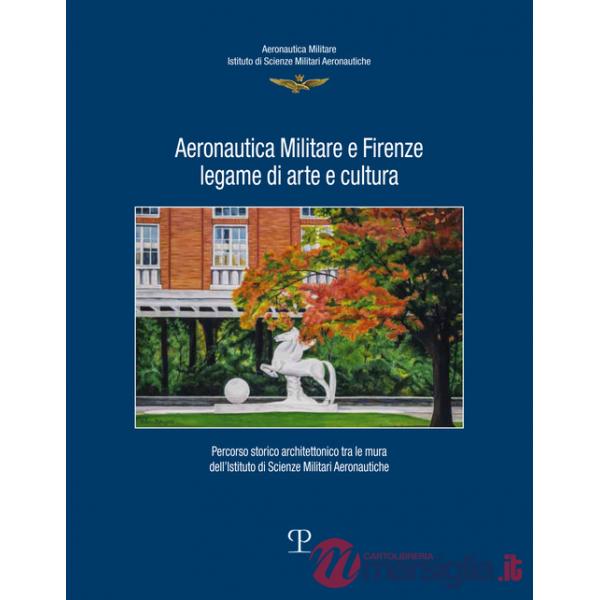 Aeronautica militare e Firenze, legame di arte e cultura. Percorso storico-architettonico tra le mura dell'istituto di scienze m