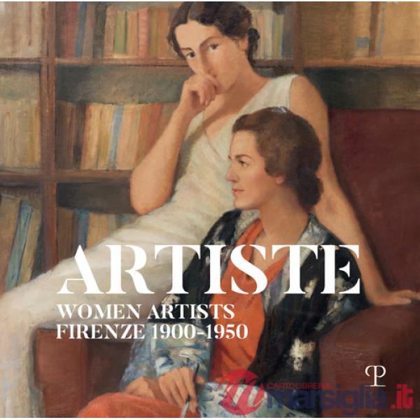 Artiste. Women artists Firenze 1900-1950