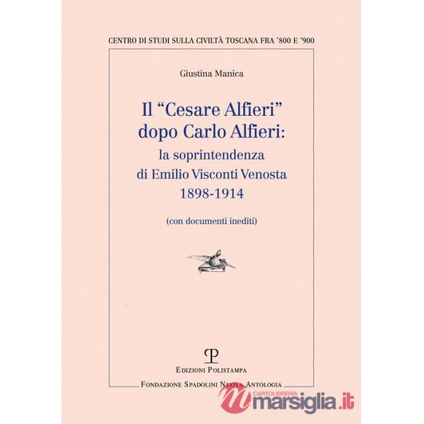 «Cesare Alfieri» dopo Carlo Alfieri: la soprintendenza di Emilio Visconti Venosta (1898-1914) (Con documenti inediti) (Il)