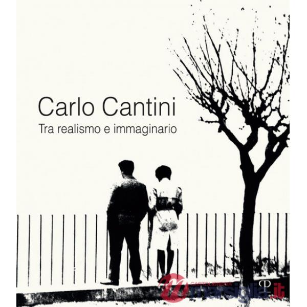 Carlo Cantini. Tra realismo e immaginario. 50 anni di fotografia. Catalogo della mostra (Firenze, 26 gennaio-27 marzo 2019). Edi