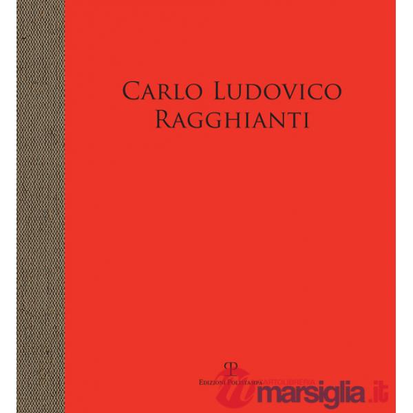Carlo Ludovico Ragghianti. Storico dell'arte e intellettuale militante. Opere della sua raccolta. Catalogo della mostra (Pontass