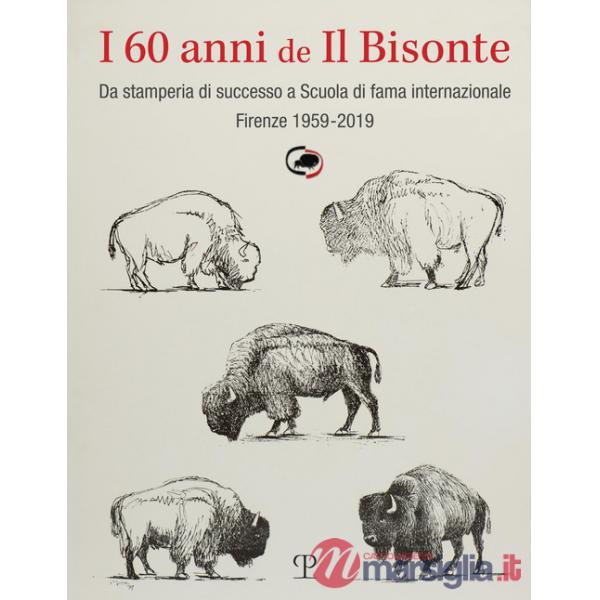 60 anni de il bisonte. Da stamperia di successo a scuola di fama internazionale. Firenze 1959-2019 (I)