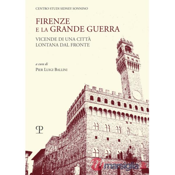 Firenze e la grande guerra. Vicende di una città lontana dal fronte