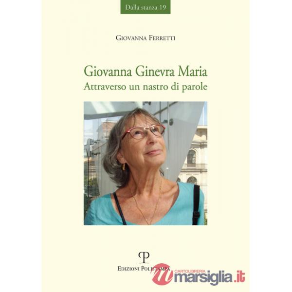 Giovanna Ginevra Maria. Attraverso un nastro di parole