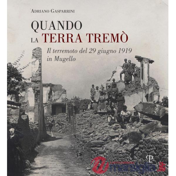 Quando la terra tremò. Il terremoto del 29 giugno 1919 in Mugello