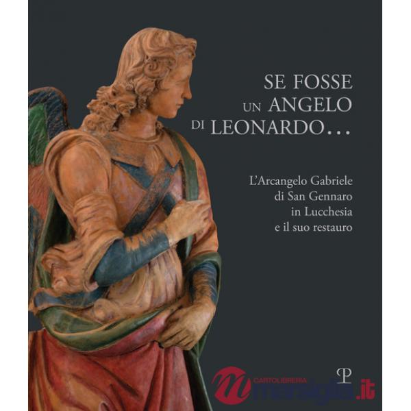 Se fosse un angelo di Leonardo.... L'Arcangelo Gabriele di San Gennaro in Lucchesia e il suo restauro