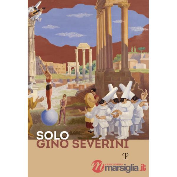 Solo Gino Severini. Catalogo della mostra (Firenze, 12 luglio-10 ottobre 2019). Ediz. inglese