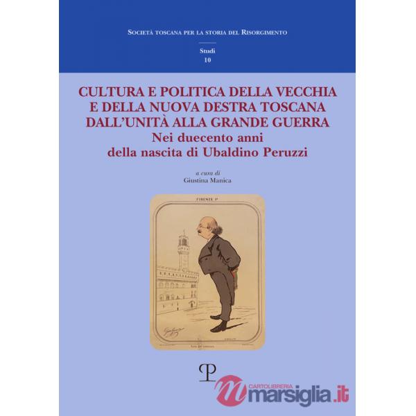 Cultura e politica della vecchia e della nuova Destra toscana. Dall'Unità alla Grande Guerra. Nei duecento anni della nascita di