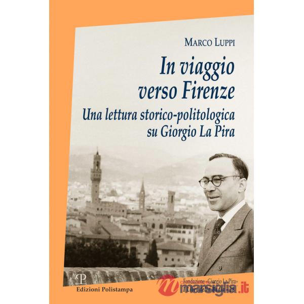 In viaggio verso Firenze. Una lettura storico-politologica su Giorgio La Pira