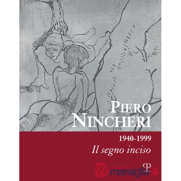 Piero Nincheri 1940-1999. Il segno inciso. Ediz. illustrata