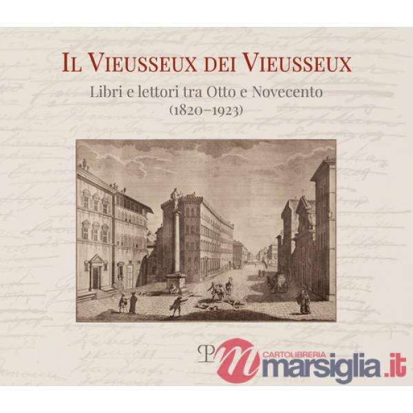 Vieusseux dei Vieusseux. Libri e lettori tra Otto e Novecento (1820-1923) (Il)