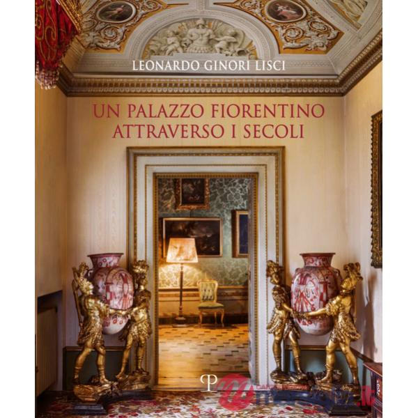 Palazzo fiorentino attraverso i secoli. Ediz. illustrata (Un)