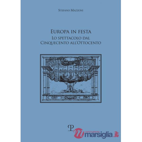 Europa in festa. Lo spettacolo dal Cinquecento all'Ottocento