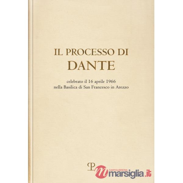 Processo di Dante. Celebrato il 16 aprile 1966 nella basilica di san Francesco in Arezzo (rist. anast. Firenze, 1967) (Il)