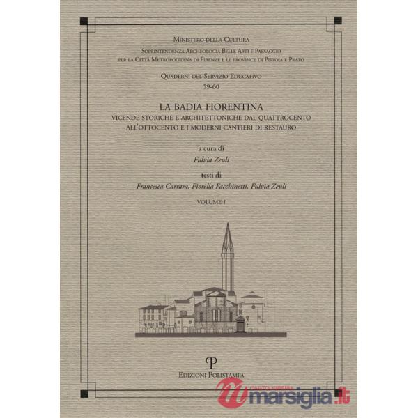 Badia Fiorentina. Vicende storiche e architettoniche dal Quattrocento all'Ottocento e i moderni cantieri di restauro (La)