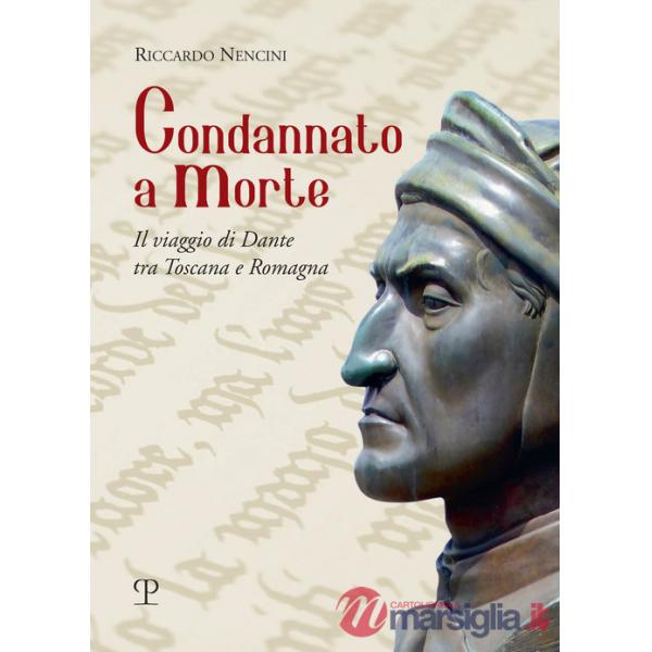 Condannato a morte. Il viaggio di Dante tra Toscana e Romagna