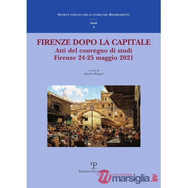 Firenze dopo la capitale. Atti del Convegno di studi (Firenze, 24-25 maggio 2021)