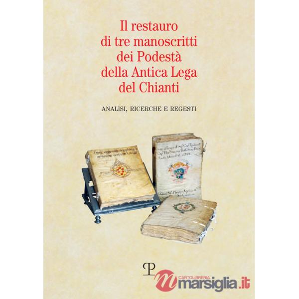 Restauro di tre manoscritti dei Podestà della Antica Lega del Chianti. Analisi, ricerche e regesti (Il)